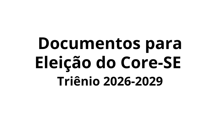 Documentos para Eleição do Core-SE triênio 2026-2029