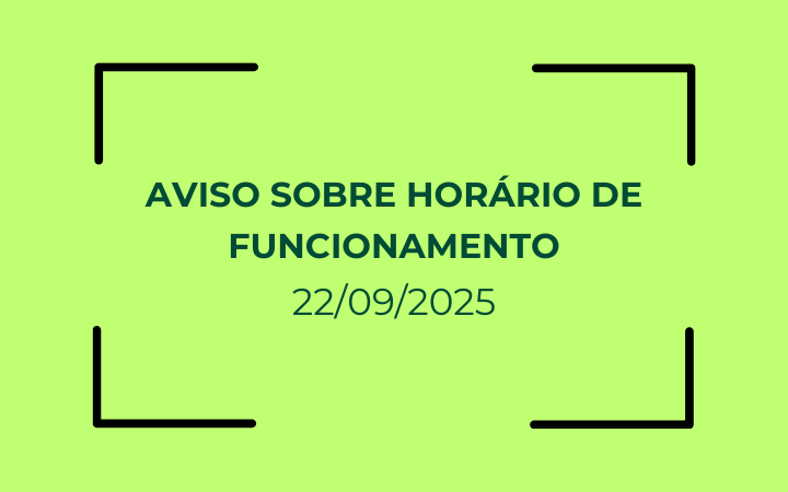 Aviso sobre Horário de Funcionamento 22/09/2025